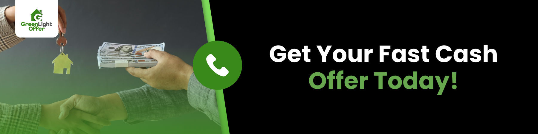 A banner with the GreenLight Offer logo, showing a handshake, cash, and a key, alongside the text "Get Your Fast Cash Offer Today!" with a phone icon.